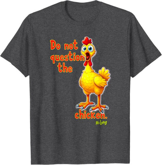 Merch: Do Not Question the Chicken (T-Shirt)